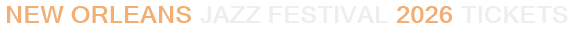 New Orleans Jazz Festival 2026 Tickets